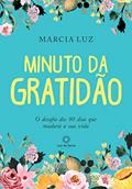 Ler Minuto da Gratidão: O Desafio dos 90 dias que Mudará a sua Vida, do autor Marcia Luz