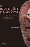 Ler A invenção da África: Gnose, filosofia e a ordem do conhecimento, do autor V.Y. Mudimbe