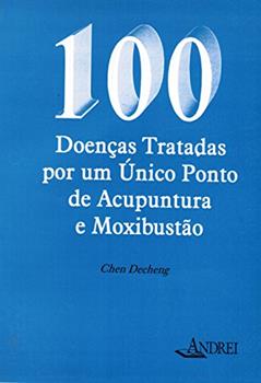 100 doenças tratadas por um único ponto de acupuntura e moxibustão, do autor Chen Decheng