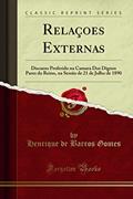 Ler Relaçoes Externas: Discurso Proferido na Camara Dos Dignos Pares do Reino, na Sessão de 21 de Julho de 1890 (Classic Reprint), do autor Henrique de Barros Gomes Ler Relaçoes Externas: Discurso Proferido na Camara Dos Dignos Pares do Reino, na Sessão de 21 de Julho de 1890 (Classic Reprint), do autor Henrique de Barros Gomes