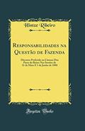 Ler Responsabilidades na Questão de Fazenda: Discurso Proferido na Câmara Dos Pares do Reino Nas Sessões de 31 de Maio E 1 de Junho de 1888 (Classic Reprint), do autor Hintze Ribeiro Ler Responsabilidades na Questão de Fazenda: Discurso Proferido na Câmara Dos Pares do Reino Nas Sessões de 31 de Maio E 1 de Junho de 1888 (Classic Reprint), do autor Hintze Ribeiro