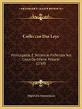 Ler Colleccao Das Leys: Promulgadas, E Sentencas Proferidas Nos Casos Da Infame Pastoral (1769), do autor Miguel Da Annunciacao Ler Colleccao Das Leys: Promulgadas, E Sentencas Proferidas Nos Casos Da Infame Pastoral (1769), do autor Miguel Da Annunciacao