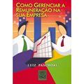Ler Como Gerenciar a Remuneração na Sua Empresa, do autor Luiz Paschoal Ler Como Gerenciar a Remuneração na Sua Empresa, do autor Luiz Paschoal