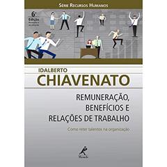 Remuneração, benefícios e relações de trabalho: Como Reter Talentos Na Organização, do autor Idalberto Chiavenato