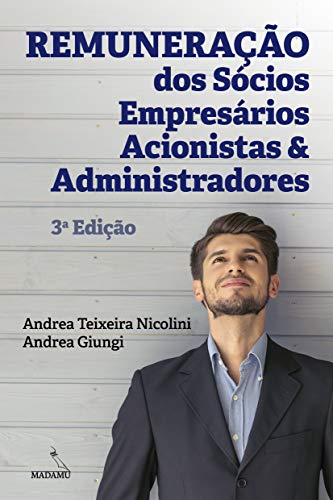 Ler Remuneração dos Sócios, Empresários, Acionistas e Administradores, do autor Andrea Teixeira Nicolini; Andrea Giungi