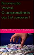 Ler Remuneração Variável. O comprometimento que (re) compensa !, do autor José Francisco D´Annibale Ler Remuneração Variável. O comprometimento que (re) compensa !, do autor José Francisco D´Annibale