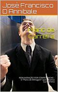Ler Plano de Carreira: REMUNERAÇÃO POR COMPETENCIAS - O "Plano de Milhagem" que alavanca sua Carreira, do autor José Francisco D´Annibale Ler Plano de Carreira: REMUNERAÇÃO POR COMPETENCIAS - O "Plano de Milhagem" que alavanca sua Carreira, do autor José Francisco D´Annibale