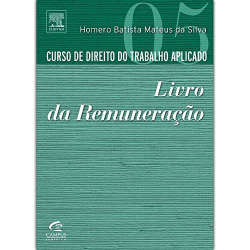 Ler Curso de Direito do Trabalho Aplicado. Livro da Remuneração - Volume 5, do autor Homero Batista Mateus da Silva