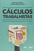 Ler Cálculos Trabalhistas. Férias, 13º Salário, Remuneração e Salários, do autor Ana Paula Ferreira; Mariza Abreu Machado Ler Cálculos Trabalhistas. Férias, 13º Salário, Remuneração e Salários, do autor Ana Paula Ferreira; Mariza Abreu Machado