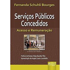 Serviços Públicos Concedidos: Acesso e Remuneração, do autor Fernanda Schuhli Bourges