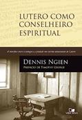 Ler Lutero Como Conselheiro Espiritual, do autor Dennis Ngien Ler Lutero Como Conselheiro Espiritual, do autor Dennis Ngien