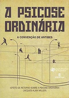 A Psicose Ordinária: a Convenção de Antibes, do autor Jacques-Alain Miller