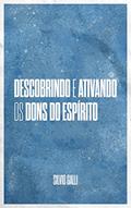 Ler Descobrindo e ativando os dons do Espírito, do autor Silvio Galli Ler Descobrindo e ativando os dons do Espírito, do autor Silvio Galli