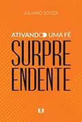 Ler Ativando uma fé surpreendente, do autor Juliano Souza