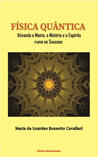 Ler Física Quântica: Ativando a Mente, Matéria e Espírito rumo ao Sucesso, do autor Maria de Lourdes Rossetto Cavallari Ler Física Quântica: Ativando a Mente, Matéria e Espírito rumo ao Sucesso, do autor Maria de Lourdes Rossetto Cavallari
