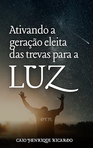 Ler DTPL - Ativando a geração eleita das trevas para a luz - Por Caio Henrique Ricardo, do autor Caio Henrique Ricardo Ler DTPL - Ativando a geração eleita das trevas para a luz - Por Caio Henrique Ricardo, do autor Caio Henrique Ricardo
