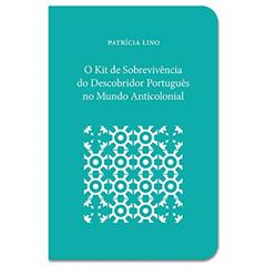 O Kit de Sobrevivência do Descobridor Português no Mundo Anticolonial, do autor Patrícia Lino
