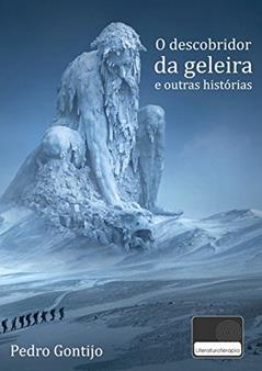 O Descobridor da Geleira e Outras Histórias, do autor Pedro Gontijo
