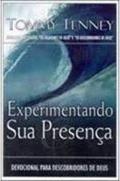 Ler Experimentando Sua Presença: Devocional Para Descobridores De Deus, do autor tommy tenney Ler Experimentando Sua Presença: Devocional Para Descobridores De Deus, do autor tommy tenney