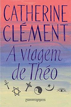 A viagem de Théo: Romance das religiões, do autor Catherine Clément