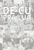 Ler De cu pra lua: Dramas, comédias e mistérios de um rapaz de sorte, do autor Nelson Motta