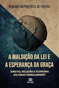 Ler A maldição da lei e a esperança da graça: direito, religião e economia em Franz Hinkelammert, do autor Kerlington Pimentel de Freitas