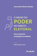 Ler O Abuso do Poder no Direito Eleitoral: uma necessária revisitação ao instituto, do autor Anna Paula Oliveira Mendes