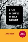 Ler O Papel do empático no abuso narcisista (Estudando narcisistas Livro 2), do autor Juliana Siqueira