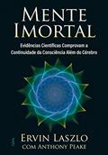 Ler Mente Imortal: Evidências Científicas Comprovam a Continuidade da Consciência Além do Cérebro, do autor Ervin Laszlo; Anthony Peake Ler Mente Imortal: Evidências Científicas Comprovam a Continuidade da Consciência Além do Cérebro, do autor Ervin Laszlo; Anthony Peake