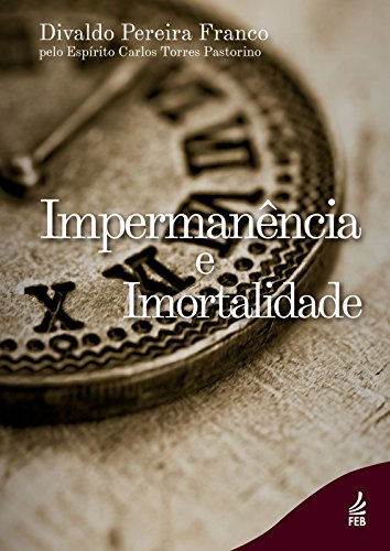 Ler Impermanência e Imortalidade, do autor Divaldo Pereira Franco; Carlos Torres Pastorino (Espírito)