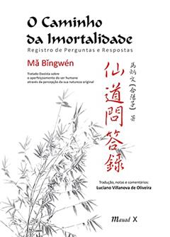 O Caminho da Imortalidade: Registro de Perguntas e Respostas, do autor Ma Bingwén;  Luciano Villanova de Oliveira