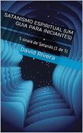 Ler Satanismo Espiritual (um guia para iniciantes) : 5 sinais de Satanás (1 de 5) (em português), do autor David Rivera Ler Satanismo Espiritual (um guia para iniciantes) : 5 sinais de Satanás (1 de 5) (em português), do autor David Rivera
