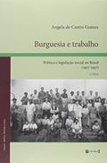 Ler Burguesia e Trabalho. Política e Legislação Social no Brasil. 1917-1937, do autor Angela de Castro Gomes