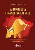 Ler A Burguesia Financeira em Rede: As Conexões dos Grandes Grupos Financeiros Brasileiros, do autor Rodolfo Palazzo Dias Ler A Burguesia Financeira em Rede: As Conexões dos Grandes Grupos Financeiros Brasileiros, do autor Rodolfo Palazzo Dias