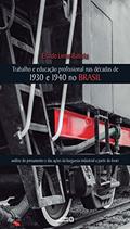 Ler Trabalho e Educação Profissional nas Décadas de 1930 e 1940 no Brasil: Análise do Pensamento e das Ações da Burguesia Industrial a Partir do Idort, do autor Eraldo Leme Batista