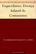 Ler Esquerdismo: Doença Infantil do Comunismo, do autor Vladimir Ilitch Ulianov Lênin