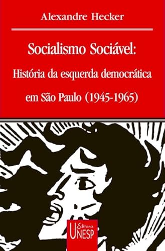 Socialismo sociável: História da esquerda democrática em São Paulo (1945-1965), do autor Alexandre Hecker