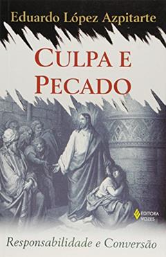 Culpa e pecado: Responsabilidade e conversão, do autor Eduardo López Azpitarte