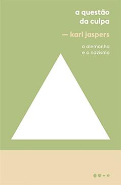 A questão da culpa: A Alemanha e o Nazismo, do autor Karl Jaspers