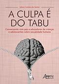 Ler A culpa é do tabu: conversando com pais e educadores de crianças e adolescentes sobre sexualidade humana, do autor Juliano Coimbra dos Santos Ler A culpa é do tabu: conversando com pais e educadores de crianças e adolescentes sobre sexualidade humana, do autor Juliano Coimbra dos Santos