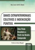 Ler Danos Extrapatrimoniais Coletivos e Indenização Punitiva - Uma Visão Brasileira a Partir do Direito Comparado, do autor Ana Lúcia Seifriz Badia Ler Danos Extrapatrimoniais Coletivos e Indenização Punitiva - Uma Visão Brasileira a Partir do Direito Comparado, do autor Ana Lúcia Seifriz Badia
