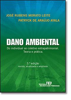 Dano Ambiental do Individual ao Coletivo Extrapatrimonial - Teoria e Prática, do autor José Rubens Morato Leite; Patrick De Araújo Ayala