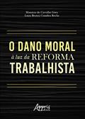Ler O dano moral à luz da reforma trabalhista, do autor Luiza Beatriz Coimbra Rocha; Maurício De Carvalho Góes Ler O dano moral à luz da reforma trabalhista, do autor Luiza Beatriz Coimbra Rocha; Maurício De Carvalho Góes