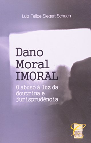 Ler Dano Moral Imoral, do autor Luiz Felipe Siegert Schuch Ler Dano Moral Imoral, do autor Luiz Felipe Siegert Schuch