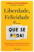 Ler Liberdade, Felicidade e Que Se F*da, do autor Mirian Goldenberg Ler Liberdade, Felicidade e Que Se F*da, do autor Mirian Goldenberg
