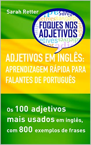 Ler ADJETIVOS EM INGLÊS: APRENDIZAGEM RÁPIDA PARA FALANTES DE PORTUGUÊS: Os 100 adjetivos mais usados em inglês, com 800 exemplos de frases (INGLÊS PARA FALANTES DE PORTUGUÊS), do autor Sarah Retter