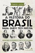 Ler A história do Brasil para quem tem pressa: Dos bastidores do descobrimento à crise de 2015 em 200 páginas! (Série Para quem Tem Pressa), do autor Marcos Costa