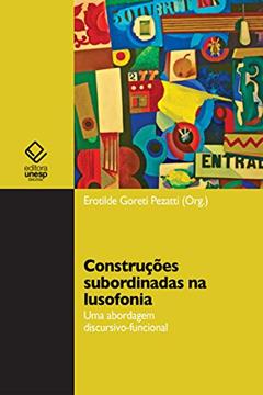 Construções subordinadas na lusofonia: uma abordagem discursivo-funcional, do autor Erotilde Goreti Pezatti