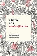 Ler O livro dos ressignificados, do autor Akapoeta