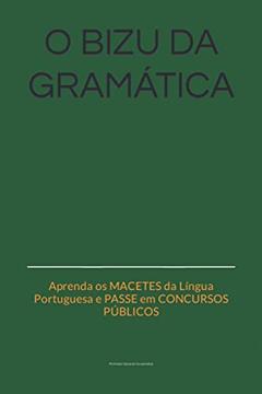 O bizu da gramática: Aprenda os MACETES da Língua Portuguesa e PASSE em CONCURSOS PÚBLICOS, do autor Professor Eduardo Novaes Silva